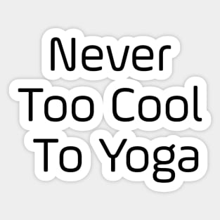Never Too Cool To Yoga Sticker
